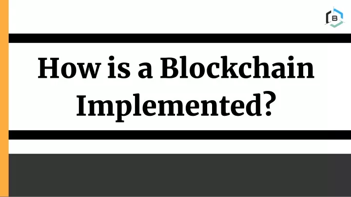 how is a blockchain implemented