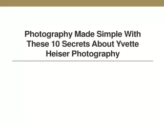 Photography Made Simple with These 10 Secrets About Yvette Heiser photography