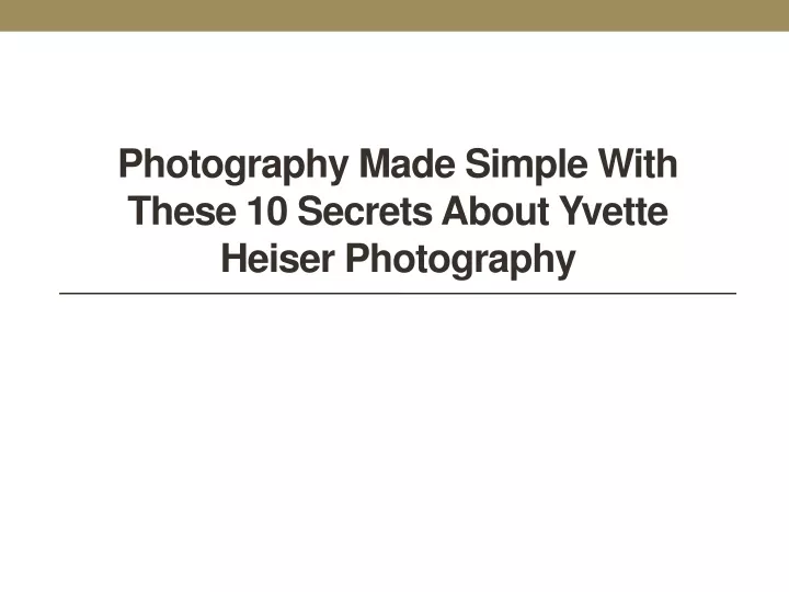 photography made simple with these 10 secrets about yvette heiser photography