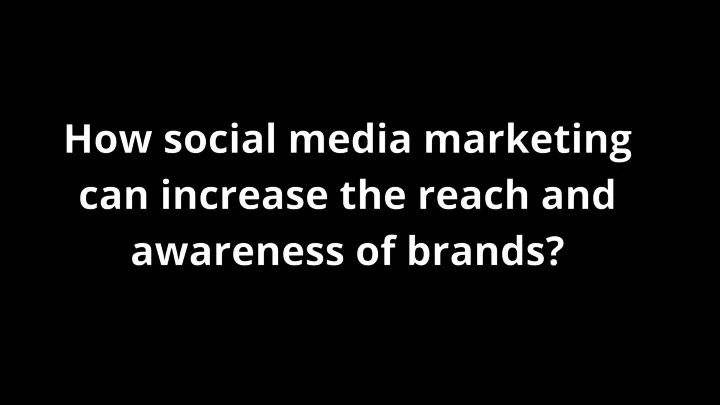 PPT - How social media marketing can increase the reach and awareness ...