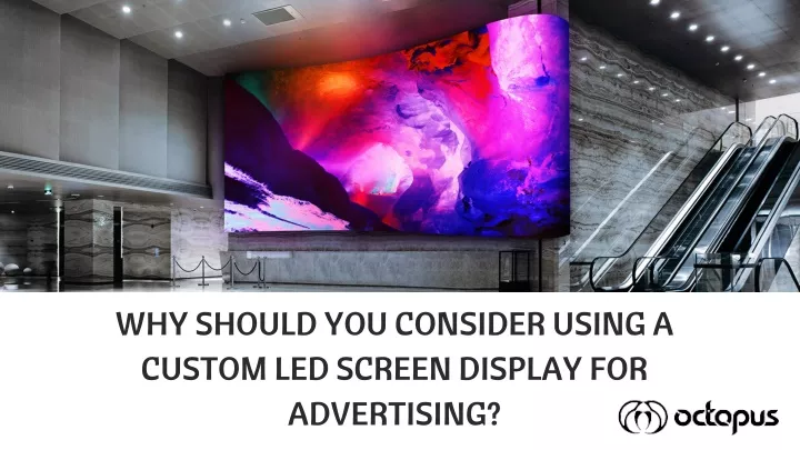 why should you consider using a custom led screen