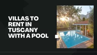 Choosing the best villas to rent in Tuscany with a Pool