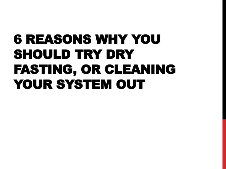 6 reasons why you should try dry fasting or cleaning your system out