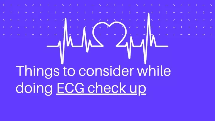 things to consider while doing ecg check up