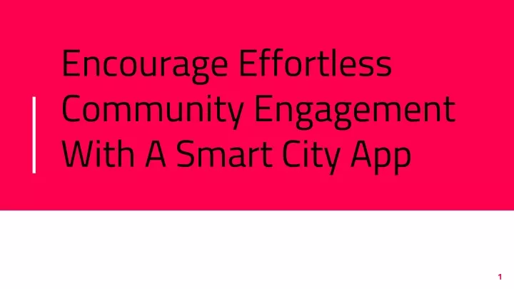 encourage effortless community engagement with a smart city app
