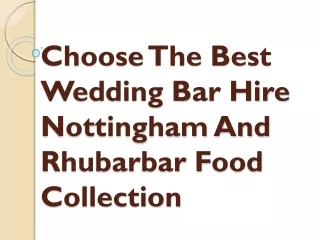 Choose The Best Wedding Bar Hire Nottingham And Rhubarbar Food Collection