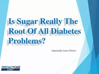 is sugar really the root of all diabetes problems