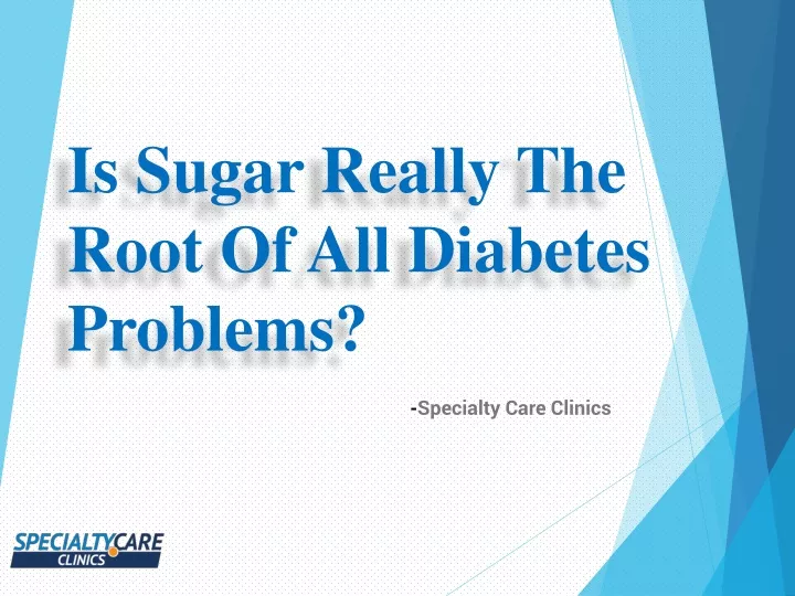 is sugar really the root of all diabetes problems