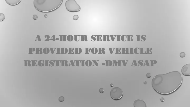a 24 hour service is provided for vehicle registration dmv asap