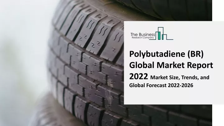 polybutadiene br global market report 2022 market
