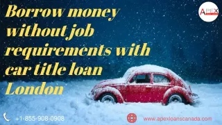 Borrow money without job requirements with car title loan London