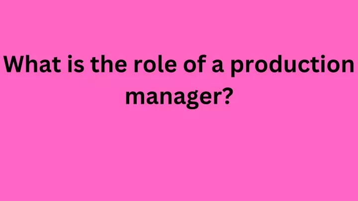what is the role of a production manager