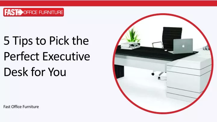 5 tips to pick the perfect executive desk for you