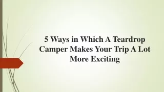5 Ways in Which A Teardrop Camper Makes Your Trip A Lot More Exciting