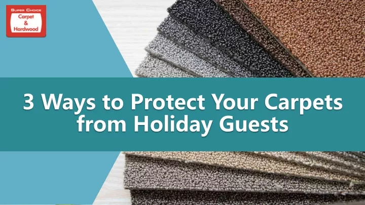 3 ways to protect your carpets from holiday guests