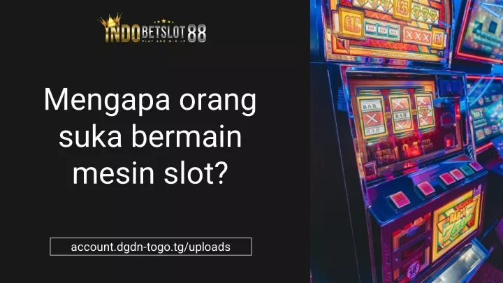 mengapa orang suka bermain mesin slot