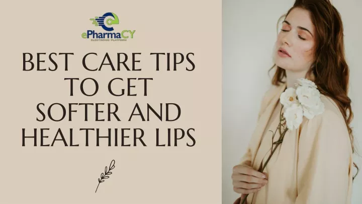 best care tips to get softer and healthier lips