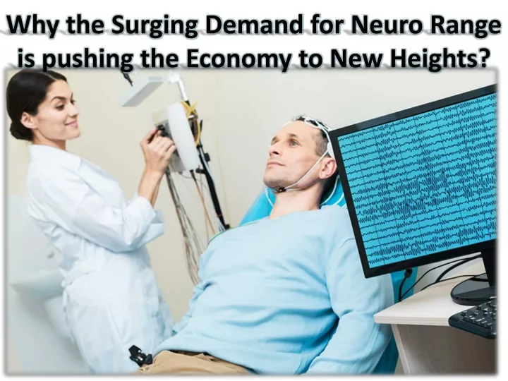 why the surging demand for neuro range is pushing the economy to new heights