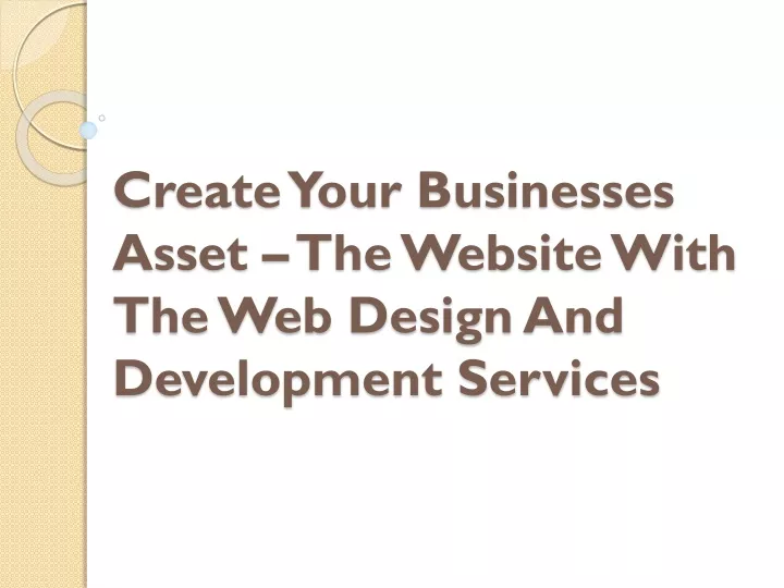 create your businesses asset the website with the web design and development services