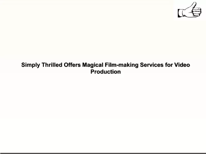 simply thrilled offers magical film making