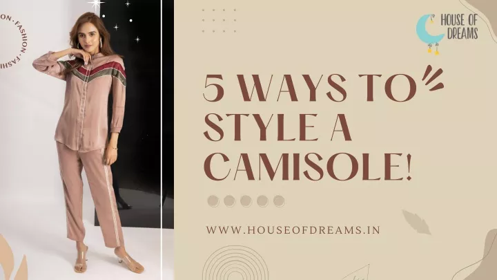 5 ways to style a camisole