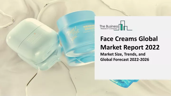 face creams global market report 2022 market size