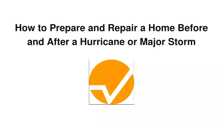 how to prepare and repair a home before and after a hurricane or major storm