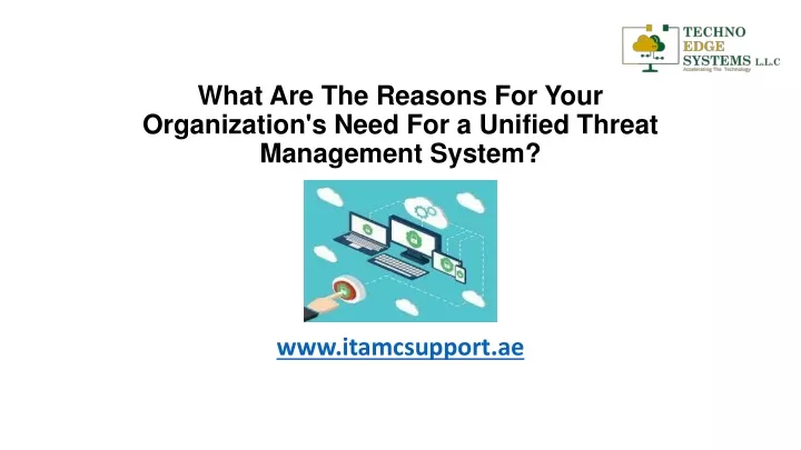 what are the reasons for your organization s need for a unified threat management system