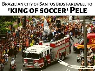 Brazilian city of Santos bids farewell to 'king of soccer' Pele