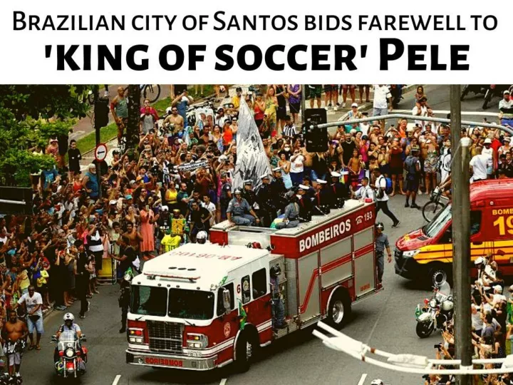 in pictures brazilian city of santos bids farewell to king of soccer pele