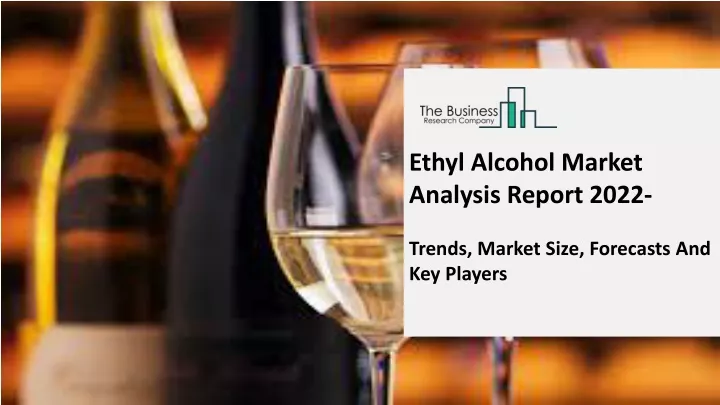 ethyl alcohol market analysis report 2022 trends