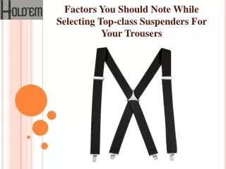 Factors you should note while selecting top-class suspenders for your trousers