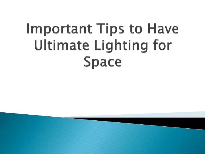 important tips to have ultimate lighting for space