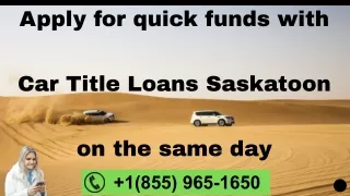 Apply for quick funds with Car Title Loans Saskatoon on the same day