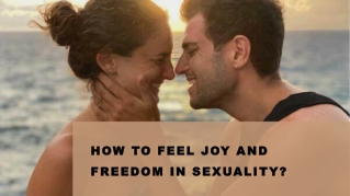 how to feel joy and freedom in sexuality