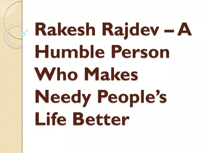 rakesh rajdev a humble person who makes needy people s life better