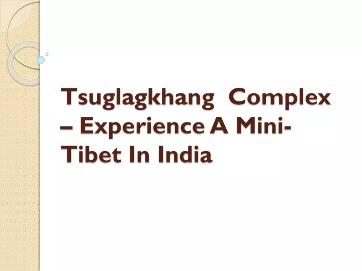 tsuglagkhang complex experience a mini tibet in india
