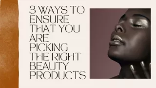 3 Ways To Ensure That You Are Picking The Right Beauty Products