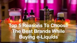 Top 5 Reasons To Choose The Best Brands While Buying e-Liquids