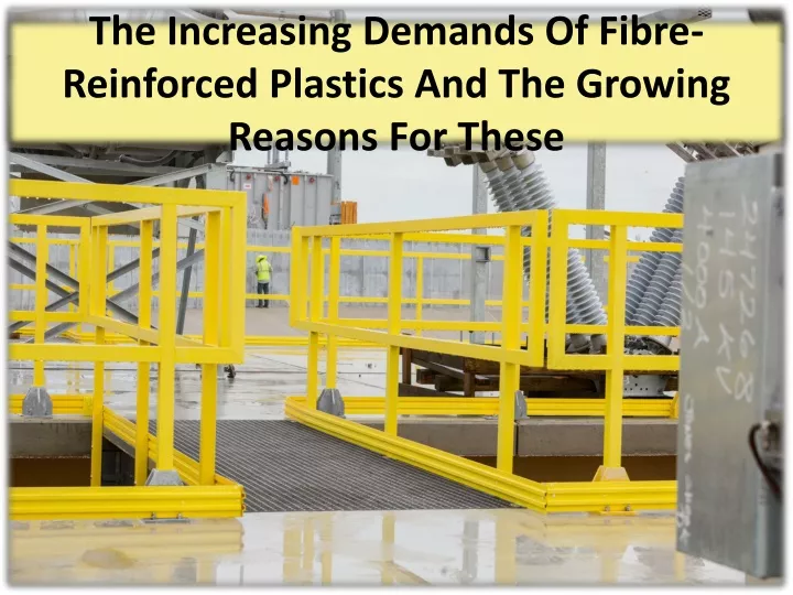 the increasing demands of fibre reinforced plastics and the growing reasons for these