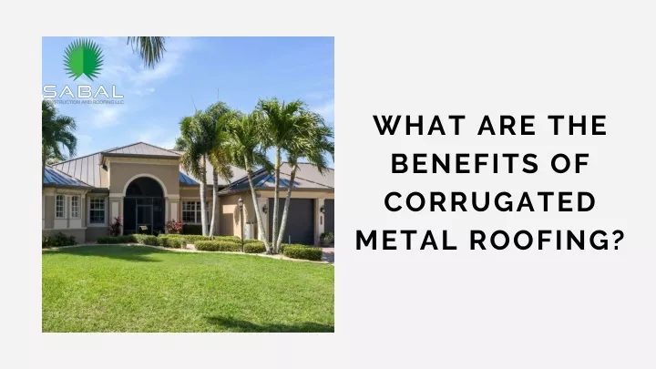 what are the benefits of corrugated metal roofing