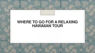 where to go for a relaxing hawaiian tour