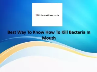 Explore Kill Mouth Bacteria To Know How To Kill Bacteria In Mouth
