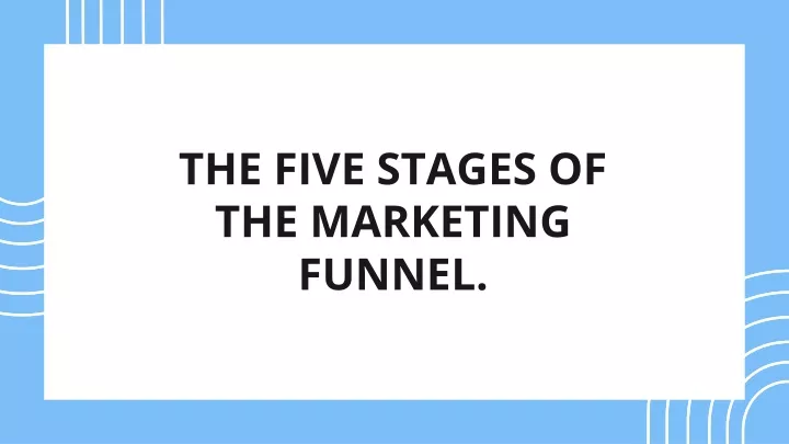 the five stages of the marketing funnel