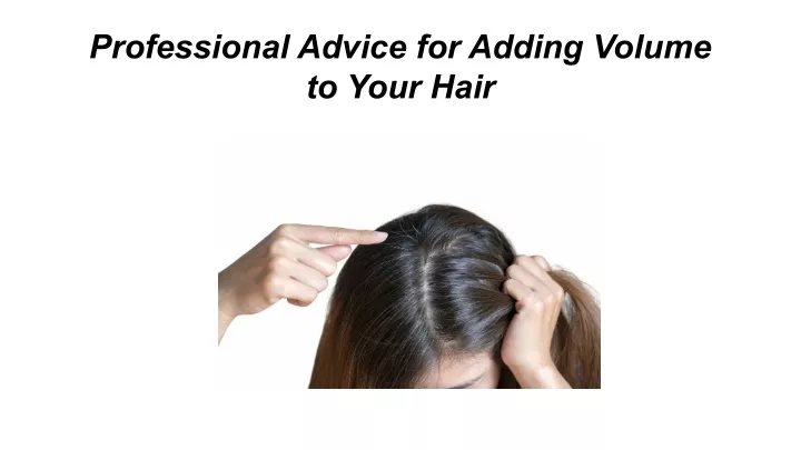 professional advice for adding volume to your hair