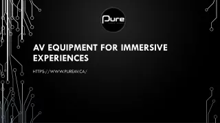 AV EQUIPMENT FOR IMMERSIVE EXPERIENCES