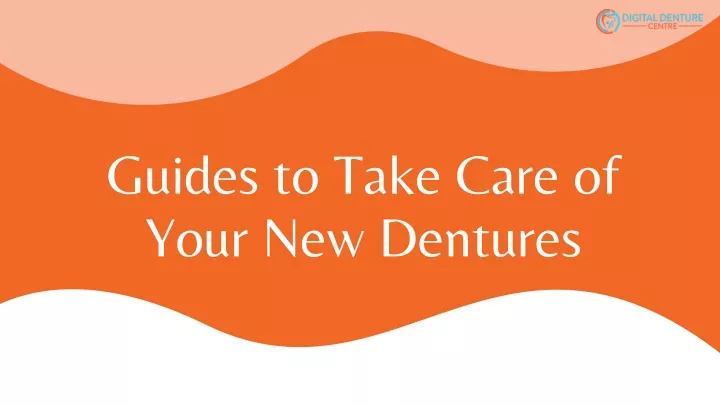 guides to take care of your new dentures