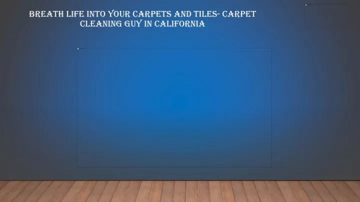 breath life into your carpets and tiles carpet cleaning guy in california