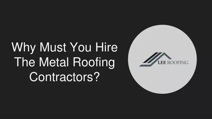 why must you hire the metal roofing contractors