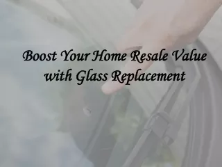 Boost Your Home Resale Value with Glass Replacement